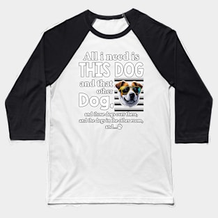 funny all i need is this dog and that other dog cute Baseball T-Shirt